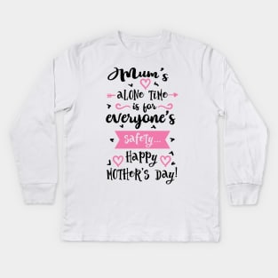 Mums alone time is for Kids Long Sleeve T-Shirt